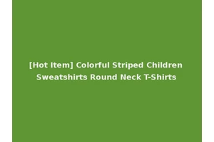 [Hot Item] Colorful Striped Children Sweatshirts Round Neck T-Shirts