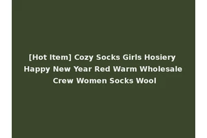 [Hot Item] Cozy Socks Girls Hosiery Happy New Year Red Warm Wholesale Crew Women Socks Wool