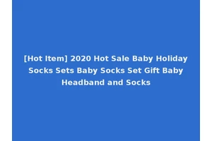 [Hot Item] 2020 Hot Sale Baby Holiday Socks Sets Baby Socks Set Gift Baby Headband and Socks