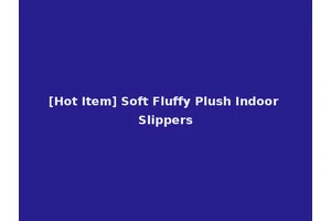 [Hot Item] Soft Fluffy Plush Indoor Slippers