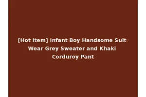 [Hot Item] Infant Boy Handsome Suit Wear Grey Sweater and Khaki Corduroy Pant