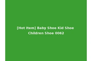 [Hot Item] Baby Shoe Kid Shoe Children Shoe 0062