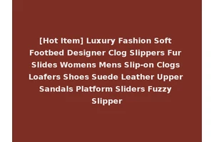[Hot Item] Luxury Fashion Soft Footbed Designer Clog Slippers Fur Slides Womens Mens Slip-on Clogs Loafers Shoes Suede Leather Upper Sandals Platform Sliders Fuzzy Slipper