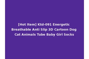 [Hot Item] Ktd-091 Energetic Breathable Anti Slip 3D Cartoon Dog Cat Animals Tube Baby Girl Socks