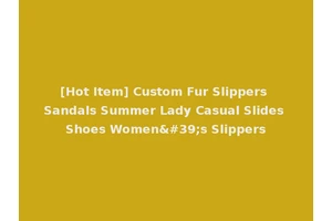 [Hot Item] Custom Fur Slippers Sandals Summer Lady Casual Slides Shoes Women's Slippers