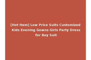 [Hot Item] Low Price Suits Customized Kids Evening Gowns Girls Party Dress for Boy Suit