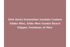 [Hot Item] Greenshoe Sandals Custom Slides Men, Slide Men Sandal Beach Slipper, Footwear of Men