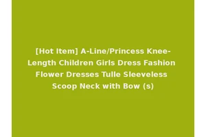 [Hot Item] A-Line/Princess Knee-Length Children Girls Dress Fashion Flower Dresses Tulle Sleeveless Scoop Neck with Bow (s)