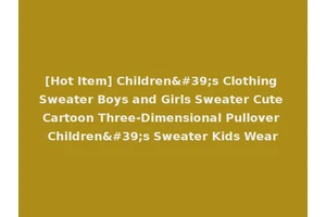 [Hot Item] Children's Clothing Sweater Boys and Girls Sweater Cute Cartoon Three-Dimensional Pullover Children's Sweater Kids Wear