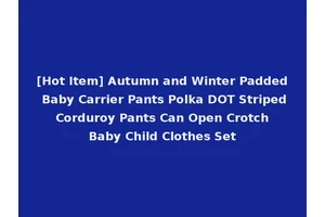 [Hot Item] Autumn and Winter Padded Baby Carrier Pants Polka DOT Striped Corduroy Pants Can Open Crotch Baby Child Clothes Set