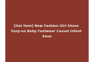 [Hot Item] New Fashion Girl Shoes Easy-on Baby Footwear Casual Infant Shoe
