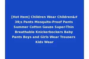 [Hot Item] Children Wear Children's Pants Mosquito-Proof Pants Summer Cotton Gauze Super-Thin Breathable Knickerbockers Baby Pants Boys and Girls Wear Trousers Kids Wear