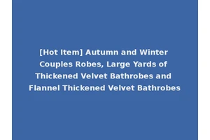 [Hot Item] Autumn and Winter Couples Robes, Large Yards of Thickened Velvet Bathrobes and Flannel Thickened Velvet Bathrobes