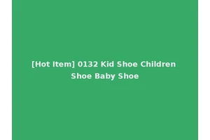 [Hot Item] 0132 Kid Shoe Children Shoe Baby Shoe