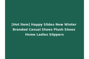 [Hot Item] Happy Slides New Winter Branded Casual Shoes Plush Shoes Home Ladies Slippers