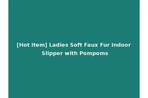 [Hot Item] Ladies Soft Faux Fur Indoor Slipper with Pompoms
