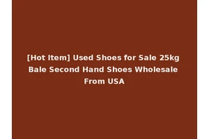 [Hot Item] Used Shoes for Sale 25kg Bale Second Hand Shoes Wholesale From USA