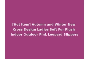 [Hot Item] Autumn and Winter New Cross Design Ladies Soft Fur Plush Indoor Outdoor Pink Leopard Slippers