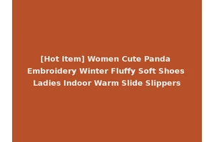 [Hot Item] Women Cute Panda Embroidery Winter Fluffy Soft Shoes Ladies Indoor Warm Slide Slippers