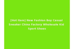 [Hot Item] New Fashion Boy Casual Sneaker China Factory Wholesale Kid Sport Shoes