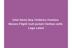 [Hot Item] Boy Children Fashion Woven Flight Suit Jacket Clothes with Logo Label
