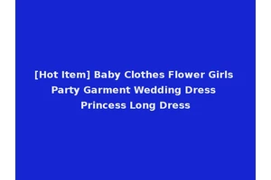 [Hot Item] Baby Clothes Flower Girls Party Garment Wedding Dress Princess Long Dress