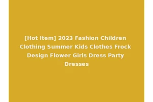 [Hot Item] 2023 Fashion Children Clothing Summer Kids Clothes Frock Design Flower Girls Dress Party Dresses