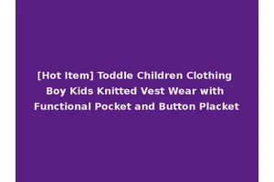 [Hot Item] Toddle Children Clothing Boy Kids Knitted Vest Wear with Functional Pocket and Button Placket