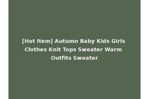 [Hot Item] Autumn Baby Kids Girls Clothes Knit Tops Sweater Warm Outfits Sweater