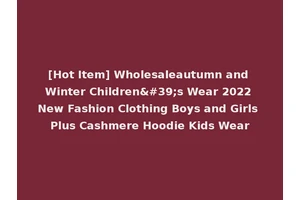 [Hot Item] Wholesaleautumn and Winter Children's Wear 2022 New Fashion Clothing Boys and Girls Plus Cashmere Hoodie Kids Wear