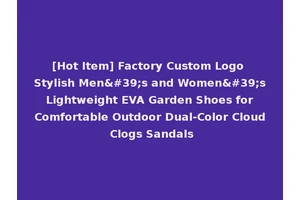 [Hot Item] Factory Custom Logo Stylish Men's and Women's Lightweight EVA Garden Shoes for Comfortable Outdoor Dual-Color Cloud Clogs Sandals