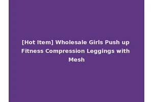 [Hot Item] Wholesale Girls Push up Fitness Compression Leggings with Mesh