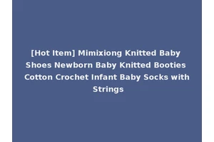 [Hot Item] Mimixiong Knitted Baby Shoes Newborn Baby Knitted Booties Cotton Crochet Infant Baby Socks with Strings
