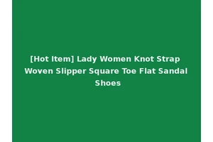 [Hot Item] Lady Women Knot Strap Woven Slipper Square Toe Flat Sandal Shoes