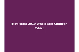 [Hot Item] 2019 Wholesale Children Tshirt