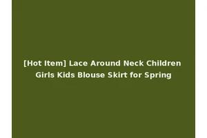 [Hot Item] Lace Around Neck Children Girls Kids Blouse Skirt for Spring