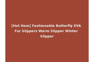 [Hot Item] Fashionable Butterfly EVA Fur Slippers Warm Slipper Winter Slipper