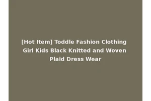 [Hot Item] Toddle Fashion Clothing Girl Kids Black Knitted and Woven Plaid Dress Wear