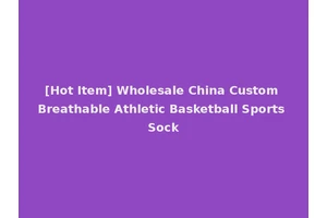 [Hot Item] Wholesale China Custom Breathable Athletic Basketball Sports Sock