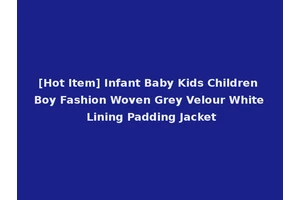 [Hot Item] Infant Baby Kids Children Boy Fashion Woven Grey Velour White Lining Padding Jacket