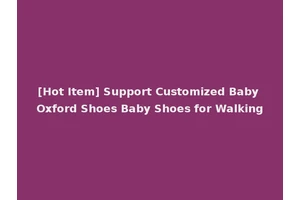 [Hot Item] Support Customized Baby Oxford Shoes Baby Shoes for Walking