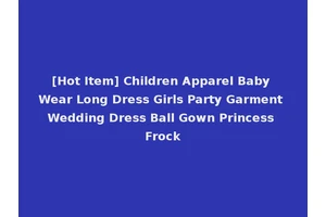 [Hot Item] Children Apparel Baby Wear Long Dress Girls Party Garment Wedding Dress Ball Gown Princess Frock