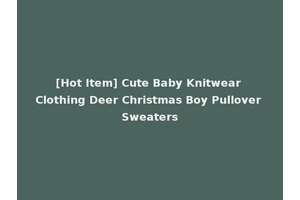 [Hot Item] Cute Baby Knitwear Clothing Deer Christmas Boy Pullover Sweaters