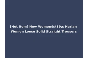 [Hot Item] New Women's Harlan Women Loose Solid Straight Trousers
