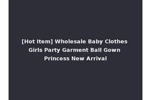 [Hot Item] Wholesale Baby Clothes Girls Party Garment Ball Gown Princess New Arrival