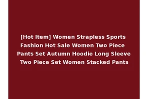 [Hot Item] Women Strapless Sports Fashion Hot Sale Women Two Piece Pants Set Autumn Hoodie Long Sleeve Two Piece Set Women Stacked Pants