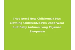 [Hot Item] New Children's Clothing Children's Underwear Suit Baby Autumn Long Pajamas Sleepwear