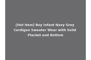 [Hot Item] Boy Infant Navy Grey Cardigan Sweater Wear with Solid Placket and Bottom