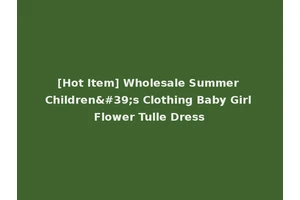 [Hot Item] Wholesale Summer Children's Clothing Baby Girl Flower Tulle Dress