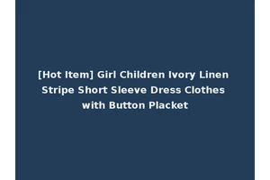 [Hot Item] Girl Children Ivory Linen Stripe Short Sleeve Dress Clothes with Button Placket